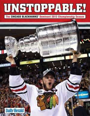 Unstoppable!: The Chicago Blackhawks' Dominant 2013 Championship Season de Triumph Books