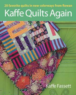 Kaffe Quilts Again: 20 Favorite Quilts in New Colorways from Rowan de Kaffe Fassett