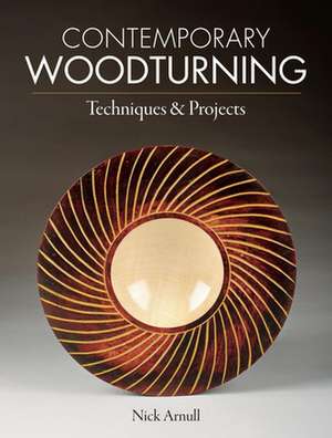 Contemporary Woodturning Techniques & Projects de Nick Arnull