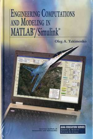 Engineering Computations and Modeling in MATLAB/Simulink de Oleg A. Yakimenko