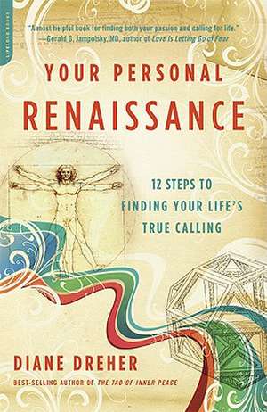 Your Personal Renaissance: 12 Steps to Finding Your Lifes True Calling de Diane Dreher