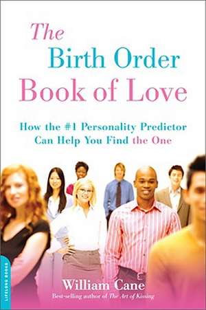 The Birth Order Book of Love: How the #1 Personality Predictor Can Help You Find ""the One"" de William Cane