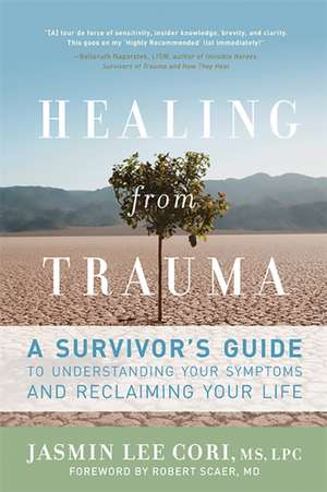 Healing from Trauma: A Survivor's Guide to Understanding Your Symptoms and Reclaiming Your Life de Jasmin Lee Cori