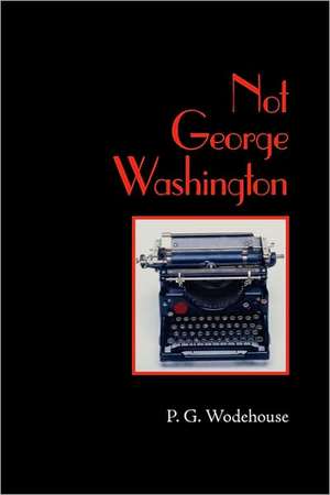 Not George Washington, Large-Print Edition de P. G. Wodehouse