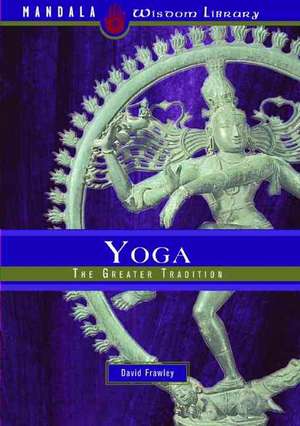 Yoga: The Greater Tradition de Dr. David Frawley