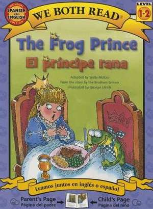 The Frog Prince/El Principe Rana: Spanish/English (We Both Read - Level 1-2) de Sindy McKay