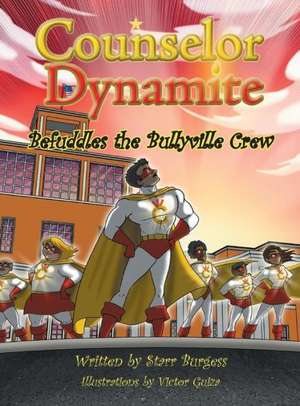 Counselor Dynamite Befuddles the Bullyville Crew de Starr Burgess