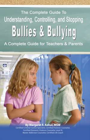 The Complete Guide to Understanding, Controlling, and Stopping Bullies & Bullying: A Complete Guide for Teachers & Parents de Margaret R. Kohut