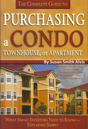 The Complete Guide to Purchasing a Condo, Townhouse or Apartment de SUSAN SMITH ALVIS