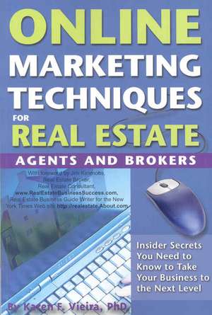 Online Marketing Techniques for Real Estate Agents & Brokers: Insider Secrets You Need to Know to Take Your Business to the Next Level de Karen F. Vieira