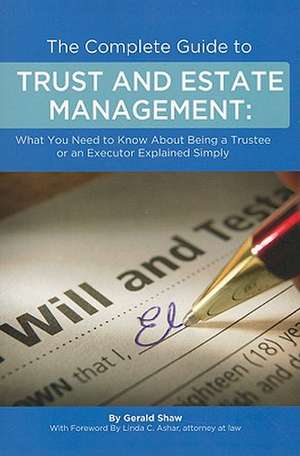 The Complete Guide to Trust and Estate Management: What You Need to Know about Being a Trustee or an Executor Explained Simply de GERALD SHAW