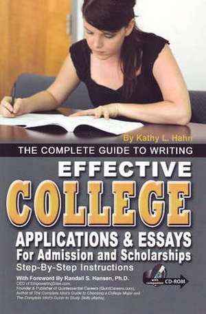 Complete Guide to Writing Effective College Applications and Essays for Admission and Scholarships de Kathy L. Hahn