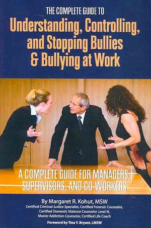 The Complete Guide to Understanding, Controlling, and Stopping Bullies & Bullying at Work: A Complete Guide for Managers, Supervisors, and Co-Workers de Margaret R. Kohut