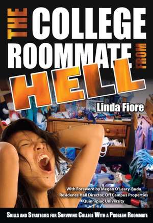 The College Roommate from Hell: Skills and Strategies for Surviving College with a Problem Roommate de Linda Fiore