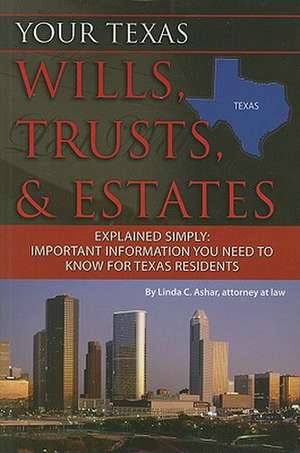 Your Texas Wills, Trusts, & Estates Explained Simply: Important Information You Need to Know for Texas Residents de Linda C. Ashar