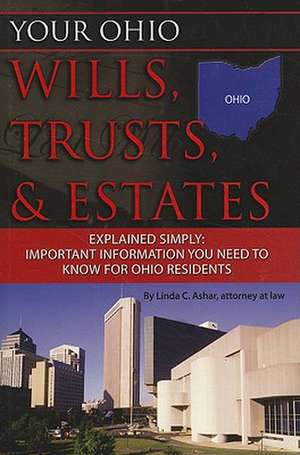 Your Ohio Wills, Trusts, & Estates Explained Simply: Important Information You Need to Know for Ohio Residents de Linda C. Ashar