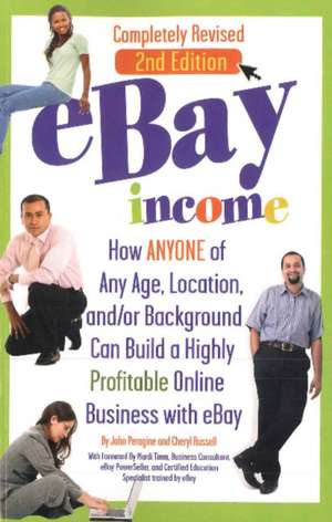 eBay Income: How ANYONE of Any Age, Location, and/or Background Can Build a Highly Profitable Online Business with Ebay de Jr. Peragine, John N.