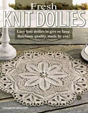 Fresh Knit Doilies (Leisure Arts #3893) de Larisa Scott