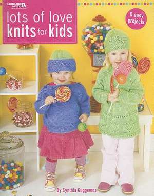 Lots of Love Knits for Kids: 6 Easy Projects de Cynthia Guggemos