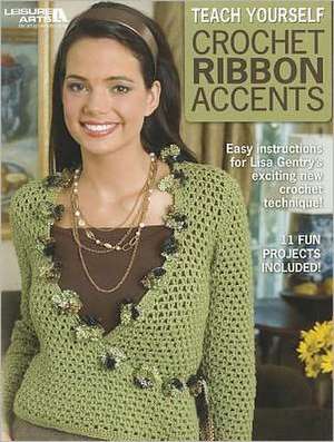 Teach Yourself Crochet Ribbon Accents de Lisa Gentry