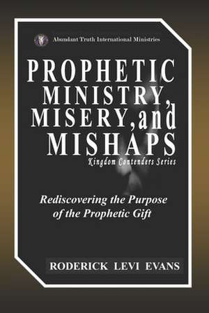 Prophetic Ministry, Misery, and Mishaps de Roderick L Evans