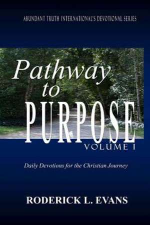 Pathway to Purpose (Volume I): Daily Reflections for the Christian Journey de Roderick L. Evans