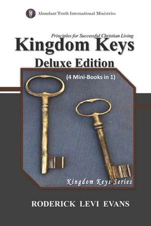 Kingdom Keys Deluxe Edition (4 Mini-Books in 1): Principles for Successful Christian Living de Roderick L. Evans