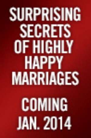 The Surprising Secrets of Highly Happy Marriages: The Little Things That Make a Big Difference de Shaunti Feldhahn