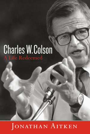 Charles W. Colson: A Life Redeemed de Jonathan Aitken