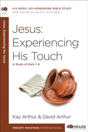 Jesus: Experiencing His Touch de Kay Arthur