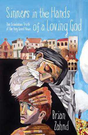 Sinners in the Hands of a Loving God de Brian Zahnd