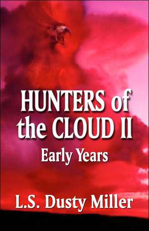 Hunters of the Cloud II: EARLY YEARS de L. S. Dusty Miller