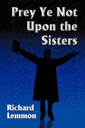 Prey Ye Not Upon the Sisters de Richard Lemmon