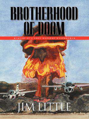 Brotherhood of Doom: Memoirs of a Navy Nuclear Weaponsman de James S. Little