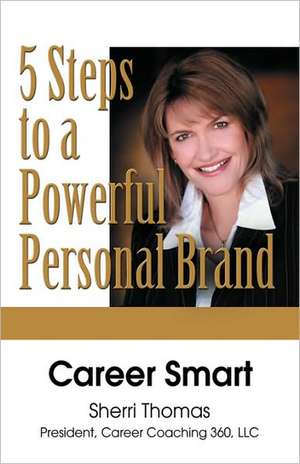 Career Smart: Five Steps to a Powerful Personal Brand de Sherri Thomas