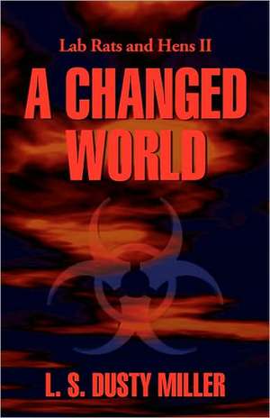 Lab Rats & Hens II: A Changed World de L. S. Dusty Miller