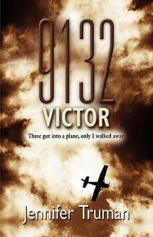 9132 Victor! Three Got Into a Plane, Only I Walked Away de Jennifer Truman