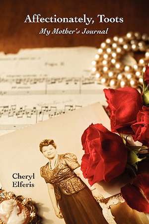 Affectionately, Toots - My Mother's Journal de Cheryl Elferis