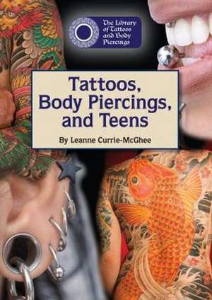 Tattoos, Body Piercings, and Teens de Leanne K. Currie-McGhee