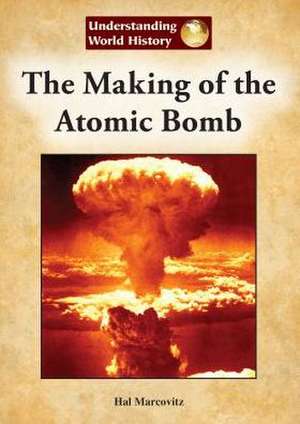 The Making of the Atomic Bomb de Hal Marcovitz