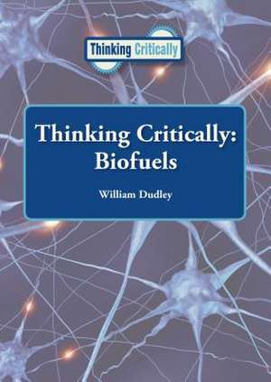 Thinking Critically: Biofuels de William Dudley