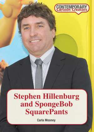 Stephen Hillenburg and Spongebob Squarepants de Carla Mooney