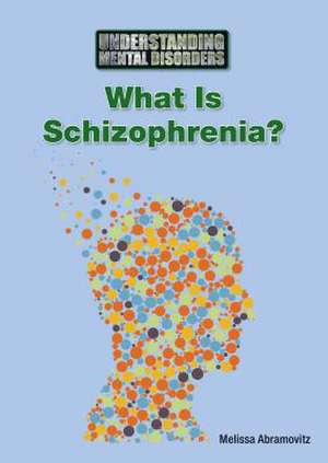 What Is Schizophrenia? de Melissa Abramovitz