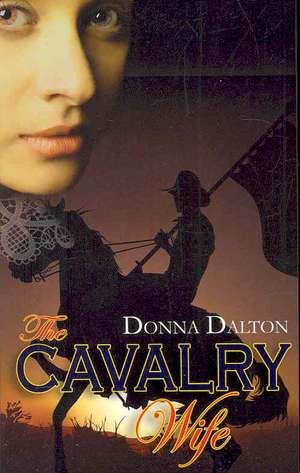 The Cavalry Wife de Donna Dalton