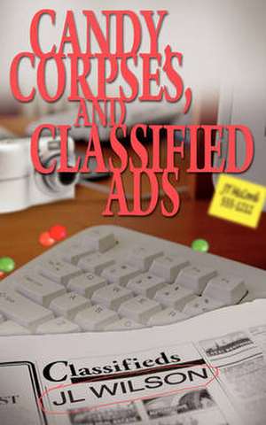 Candy, Corpses, and Classified Ads de J L Wilson