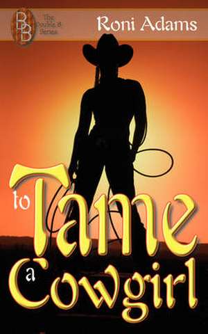 To Tame A Cowgirl de Roni Adams