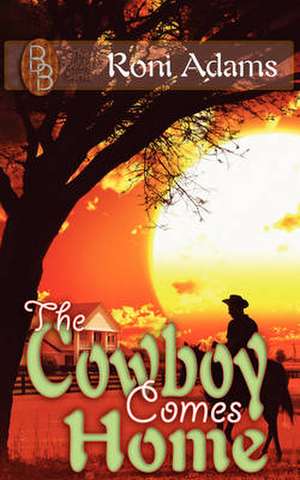 The Cowboy Comes Home de Roni Adams