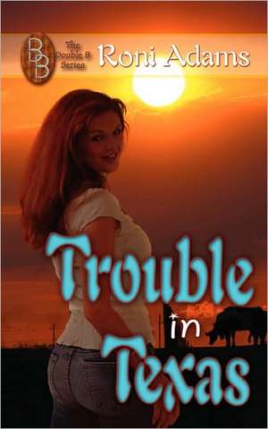 Trouble in Texas de Roni Adams