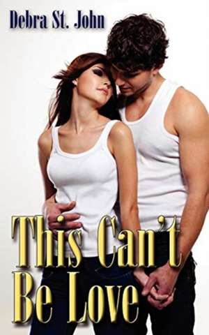 This Can't Be Love de Debra St. John