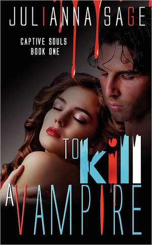 To Kill a Vampire de Julianna Sage